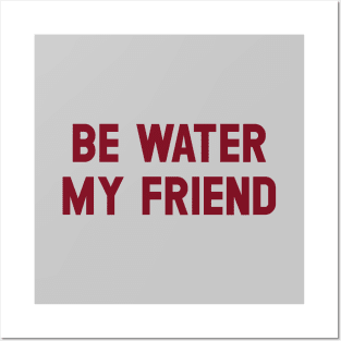 Be Water My Friend, burgundy Posters and Art